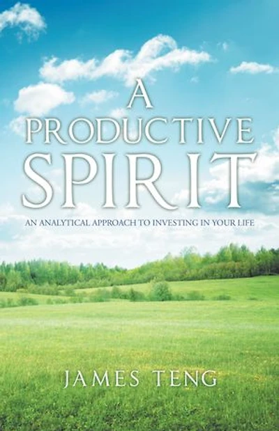 A Productive Spirit: An Analytical Approach To Investing Your Life