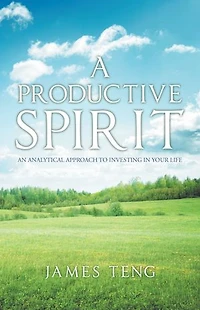 A Productive Spirit: An Analytical Approach To Investing Your Life