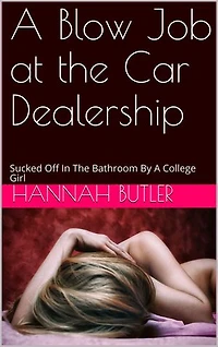 A Blow Job at the Car Dealership: Sucked Off In The Bathroom By A College Girl