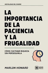La Importancia De La Paciencia Y La Frugalidad: Como Cultivar Riqueza Sin Perseguirla