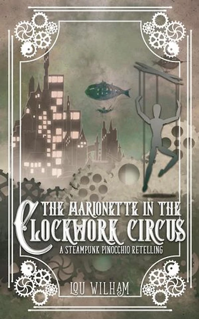 The Marionette in the Clockwork Circus: The Clockwork Chronicles, #4