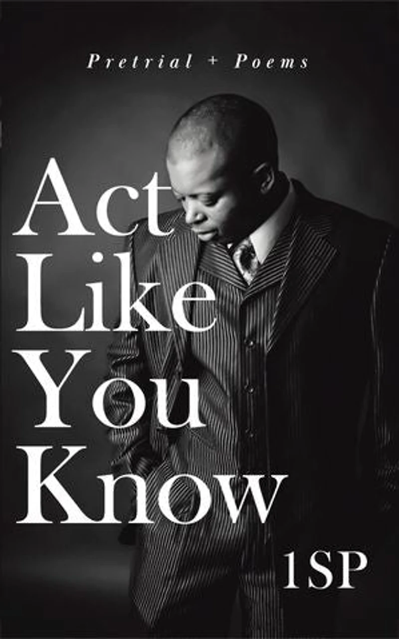 Act Like You Know: Pretrial + Poems