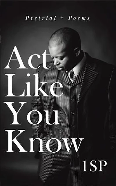 Act Like You Know: Pretrial + Poems