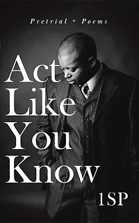 Act Like You Know: Pretrial + Poems