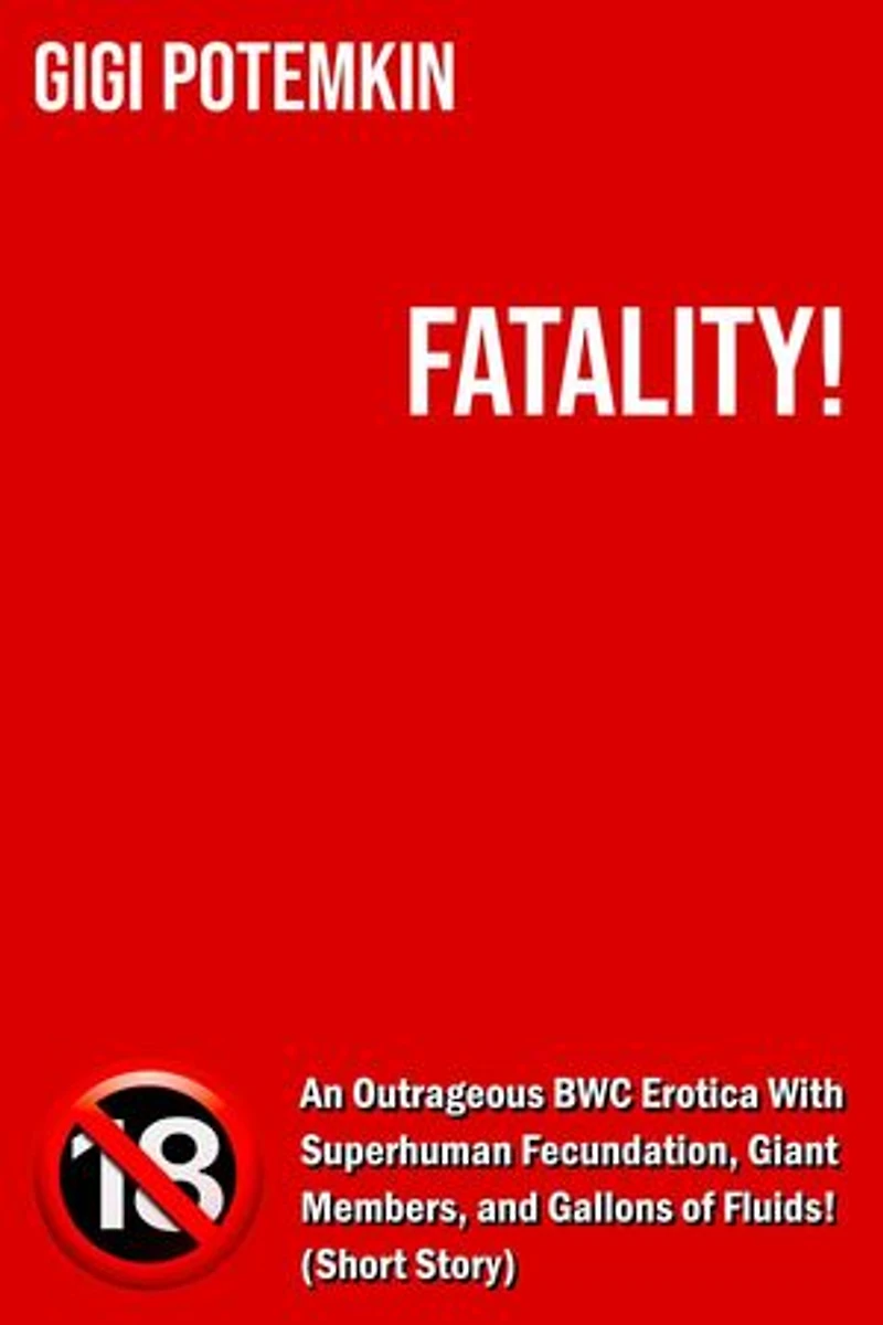Fatality! - An Outrageous BWC Erotica With Superhuman Fecundation, Giant Members, and Gallons of Fluids! (Short Story): Erotic shorts by Gigi Potemkin, #3