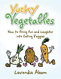 Yucky Vegetables: How to Bring Fun and Laughter into Eating Veges