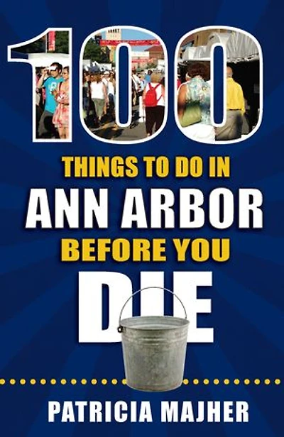100 Things to Do Ann Arbor Before You Die
