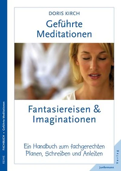 Geführte Meditationen: Fantasiereisen & Imaginationen: Ein Handbuch zum fachgerechten Planen, Schreiben und Anleiten
