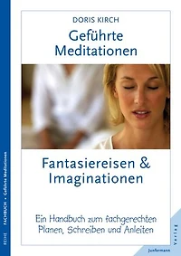Geführte Meditationen: Fantasiereisen & Imaginationen: Ein Handbuch zum fachgerechten Planen, Schreiben und Anleiten