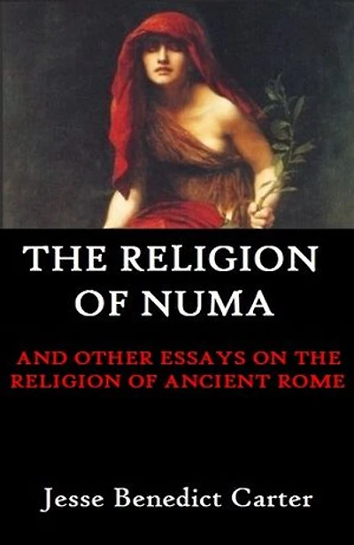 The Religion of Numa: And Other Essays on the Religion of Ancient Rome