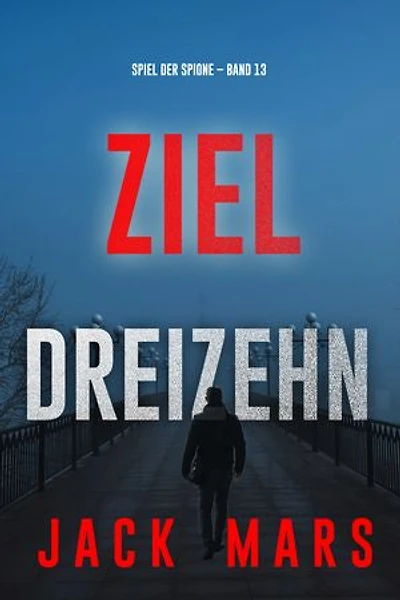 Ziel Dreizehn (Spiel der Spione Band 13)