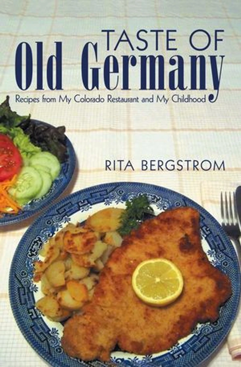 Taste of Old Germany: Recipes from my Colorado Restaurant and Childhood