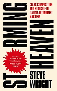 Storming Heaven: Class Composition and Struggle Italian Autonomist Marxism