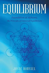 Equilibrium: Foundation of Alchemy, the Principle Universal Equilibrium