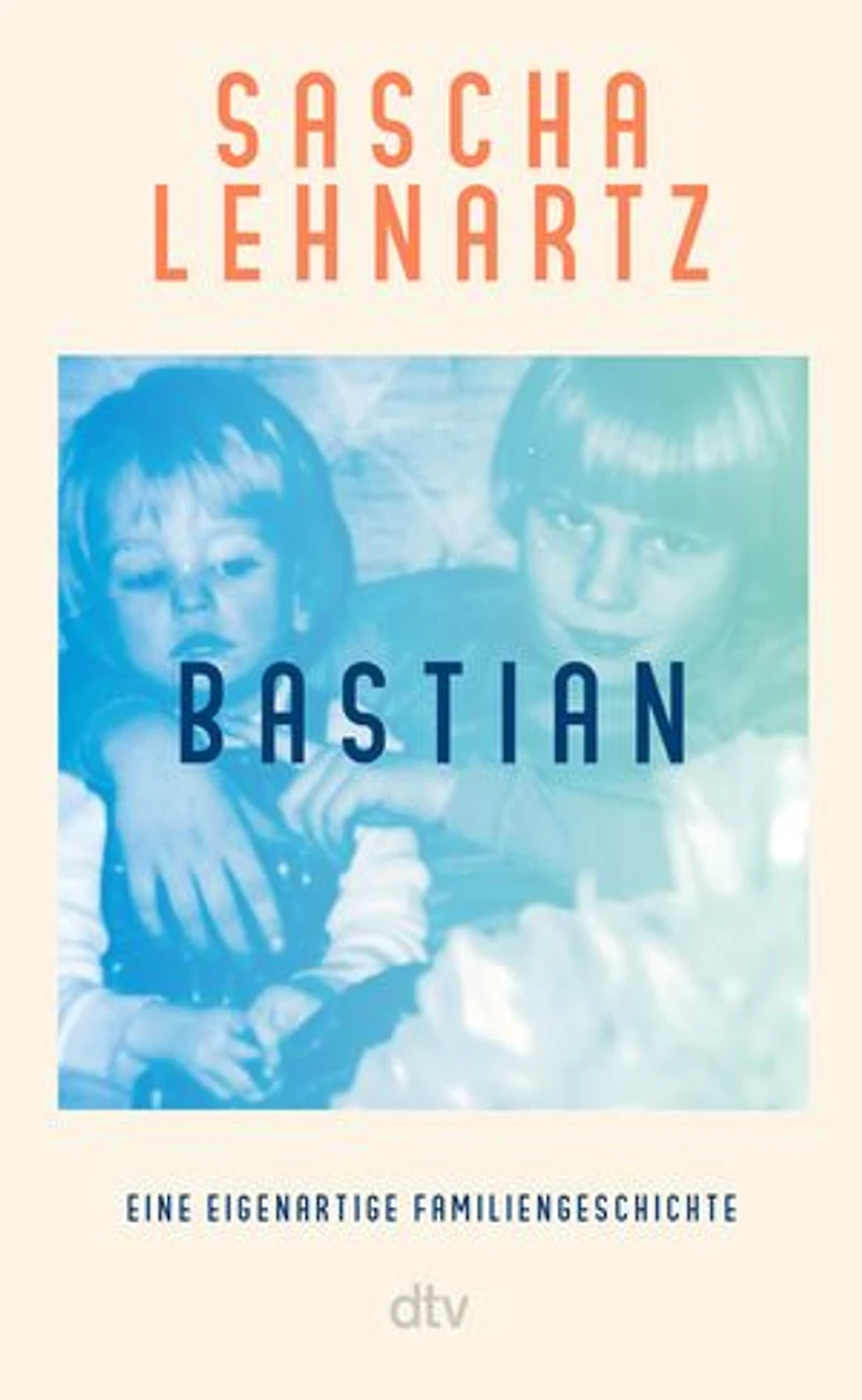 Bastian: Eine eigenartige Familiengeschichte | Eine meisterhafte Erzählung über das, was Menschsein bedeutet