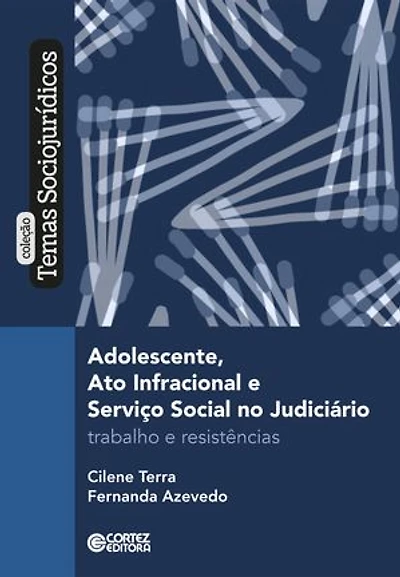 Adolescente, ato infracional e serviço social no judiciário: trabalho e resistência