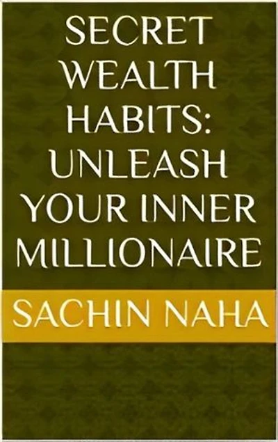 Secret Wealth Habits: Unleash Your Inner Millionaire