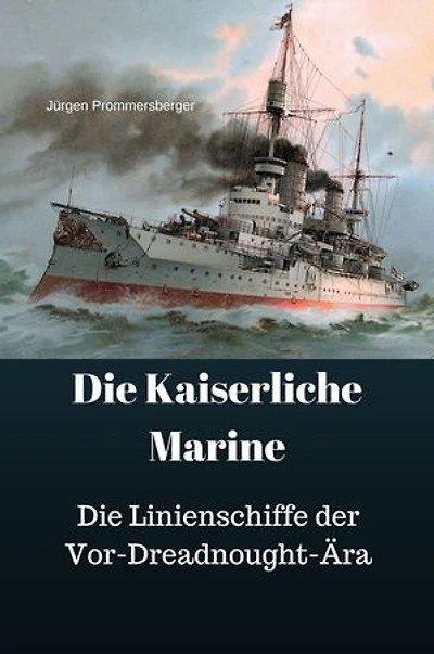 Die Kaiserliche Marine: Die Linienschiffe der Vor-Dreadnought-Ära