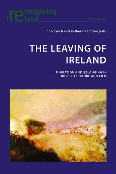 The Leaving of Ireland: Migration and Belonging Irish Literature Film