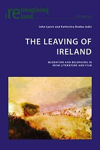The Leaving of Ireland: Migration and Belonging Irish Literature Film