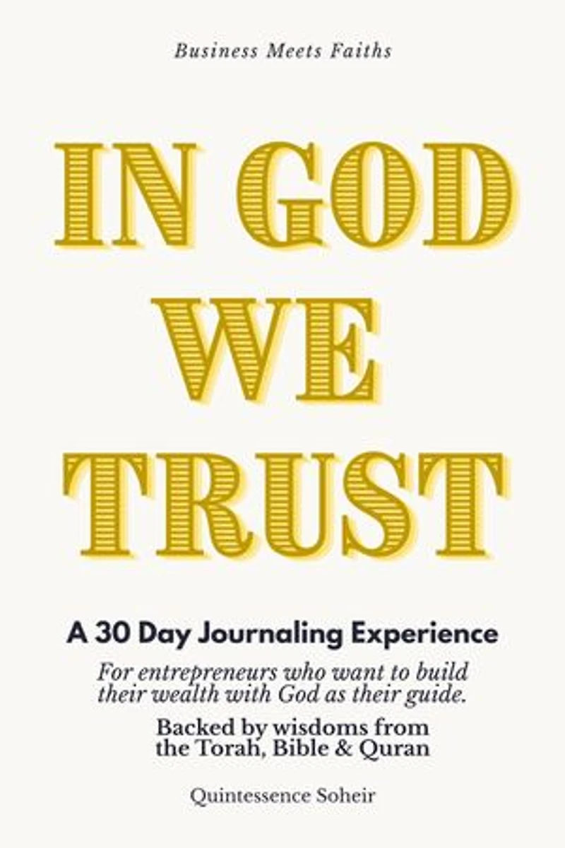 In God We Trust: A 30 day journaling experience for entrepreneurs who want to build their wealth with God as their guide. Backed by wisdoms from the Torah, Bible & Quran.