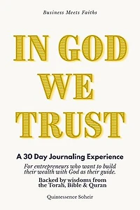 In God We Trust: A 30 day journaling experience for entrepreneurs who want to build their wealth with God as their guide. Backed by wisdoms from the Torah, Bible & Quran.