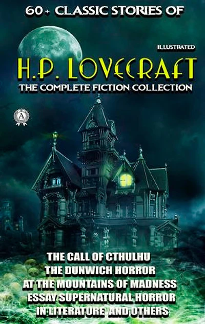 60+ Classic stories of H.P. Lovecraft. The Complete Fiction collection: The Call of Cthulhu, The Dunwich Horror, At the Mountains of Madness, Essay Supernatural Horror in Literature and others