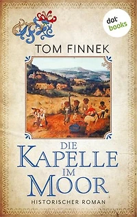 Die Kapelle im Moor: Historischer Roman | Moor-Trilogie Band 2: Spannung im 17. Jahrhundert
