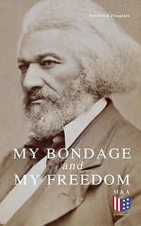 My Bondage and Freedom (1855), by Frederick Douglass Dr. Jame M'Cune Smith: Part I.-Life as a Slave. II.-Life Freeman.
