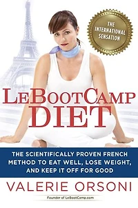 LeBootcamp Diet: The Scientifically-Proven French Method to Eat Well, Lose Weight, and Keep it Off For Good