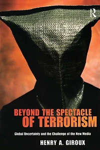 Beyond the Spectacle of Terrorism: Global Uncertainty and Challenge New Media