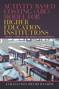 Activity Based Costing (abc) Model For Higher Education Institutions: A Basic Guide To The Development