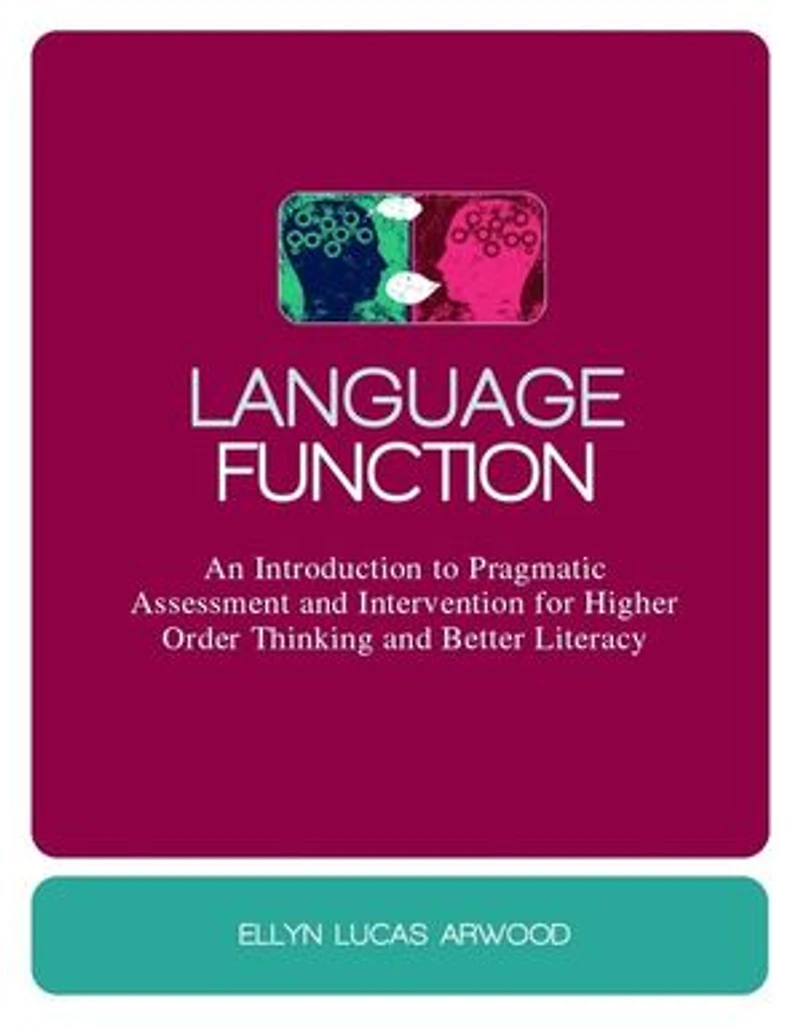 Language Function: An Introduction to Pragmatic Assessment and Intervention for Higher Order Thinking Better Literacy