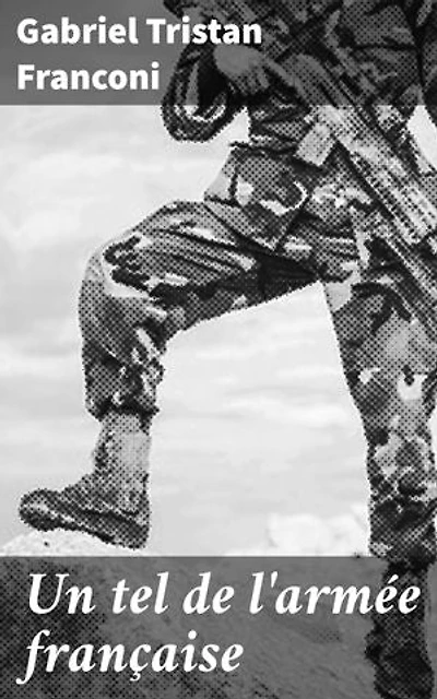 Un tel de l'armée française: Histoires de courage et de dévouement dans l'armée française du XIXe siècle