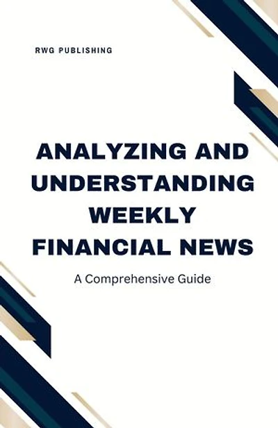 Analyzing and Understanding Weekly Financial News: A Comprehensive Guide