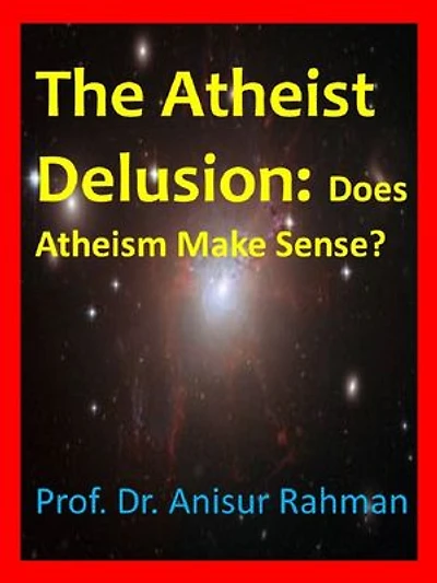 The Atheist Delusion: Does Atheism Make Sense?