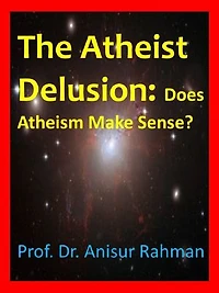 The Atheist Delusion: Does Atheism Make Sense?