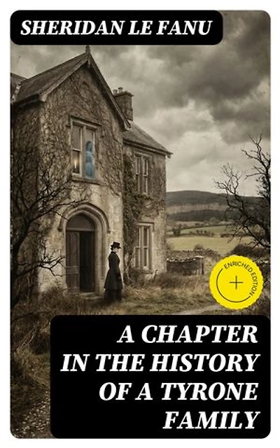 A Chapter in the History of a Tyrone Family: Enriched edition.
