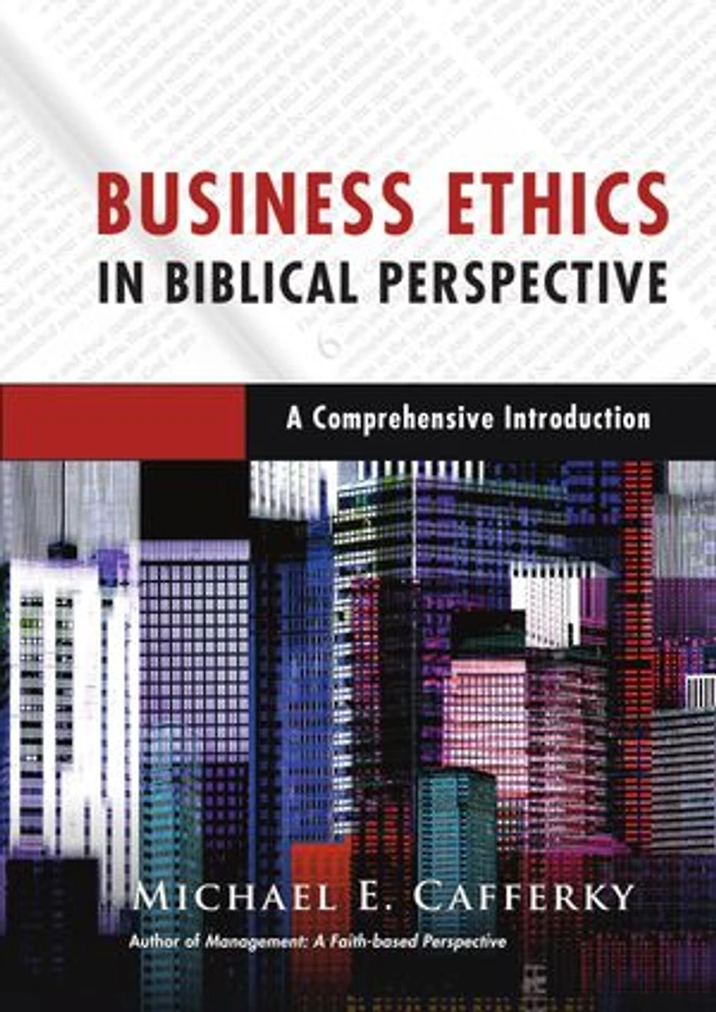 Business Ethics Biblical Perspective: A Comprehensive Introduction