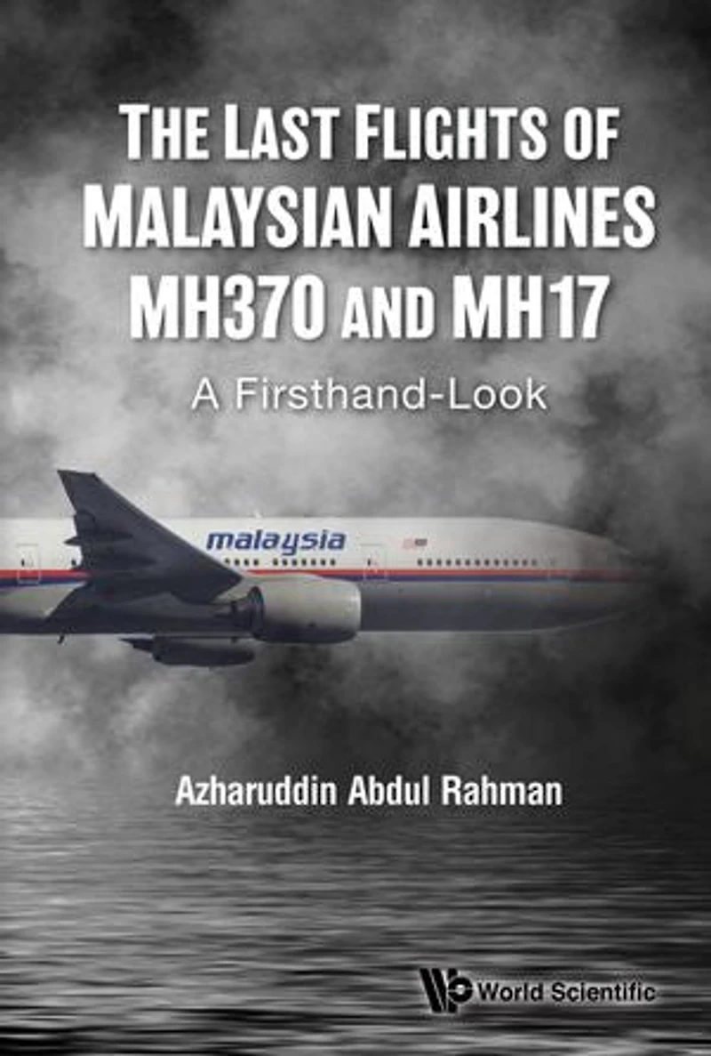 Last Flights Of Malaysian Airlines Mh370 And Mh17, The: A Firsthand-look