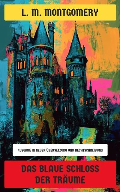 Das blaue Schloss der Träume: Ausgabe in neuer Übersetzung und Rechtschreibung