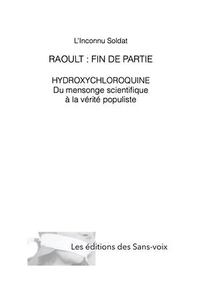 RAOULT : FIN DE PARTIE: HYDROXYCHLOROQUINE Du mensonge scientifique à la vérité populiste