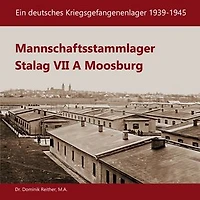 Mannschaftsstammlager Stalag VII A Moosburg: Ein deutsches Kriegsgefangenenlager 1939-1945