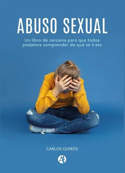 Abuso Sexual: Un libro de cercanía para que todos podamos comprender de qué se trata