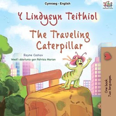 Y Lindysyn Teithiol The Travelling Caterpillar: Welsh English Bilingual Collection