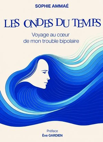 Les Ondes du temps: Voyage au cœur de mon trouble bipolaire