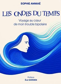 Les Ondes du temps: Voyage au cœur de mon trouble bipolaire