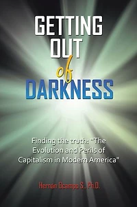 Getting Out of Darkness: Finding the truth: “The Evolution and Perils of Capitalism in Modern America"