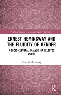 Ernest Hemingway and the Fluidity of Gender: A Socio-Cultural Analysis Selected Works