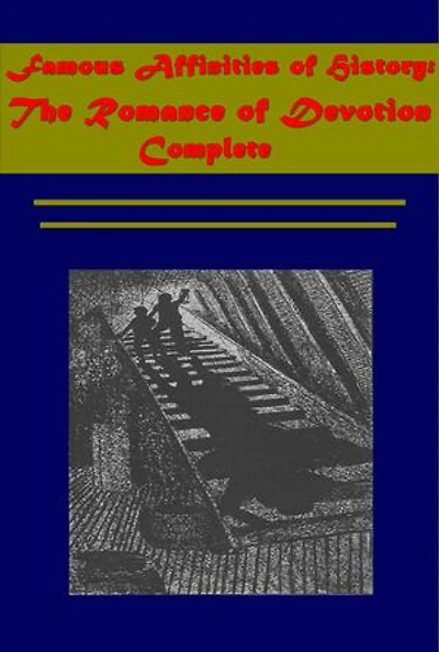 Famous Affinities of History: The Romance of Devotion, Complete